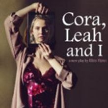 CORA, LEAH AND I Opens this Week at The New Theatre