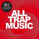 ALL TRAP MUSIC VOL. 5 Released Today