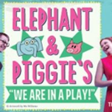 ELEPHANT & PIGGIE'S WE ARE IN A PLAY! Makes Off-Broadway Premiere Today at New Victor
