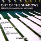 New CD OUT OF THE SHADOWS: REDISCOVERED AMERICAN ART SONGS Out This Fall
