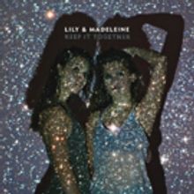 Lily & Madeleine's New Album KEEP IT TOGETHER Out 2/26; Watch 'Hourglass' Music Video