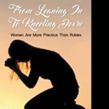 Marilyn Ehrhardt Releases FROM LEARNING IN TO KNEELING DOWN, WOMEN ARE MORE PRECIOUS 