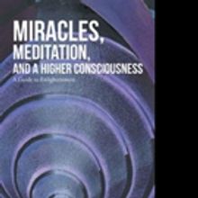 Tony Ughy Pens MIRACLES, MEDITATION, AND A HIGHER CONSCIOUSNESS