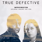ImprovBoston's TRUE DETECTIVE Parody to Return This January