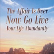 Author Dr. Jayne Maugans Swanson's Newly Released “The Affair is Over Now Go Live Y