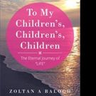 Zoltan A Balogh Releases TO MY CHILDREN'S, CHILDREN'S, CHILDREN
