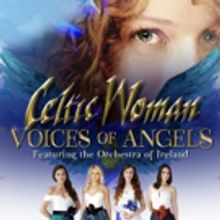 Celtic Woman to Celebrate VOICES OF ANGELS with Tour Stop at Bob Carr Theater