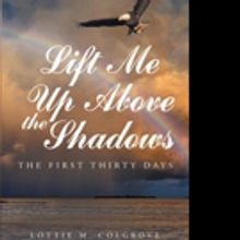 Lottie M. Colgrove Releases LIFT ME UP ABOVE THE SHADOWS