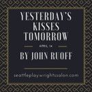 Seattle Playwrights Salon Presents YESTERDAY'S KISSES TOMORROW