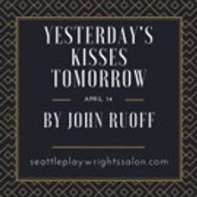 Seattle Playwrights Salon Presents YESTERDAY'S KISSES TOMORROW