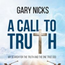 Gary Nicks Shares A CALL TO TRUTH