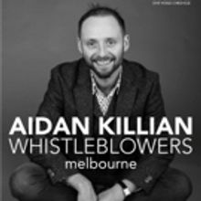 Aidan Killian Brings Stand Up Show WHISTLEBLOWERS to Melbourne in March
