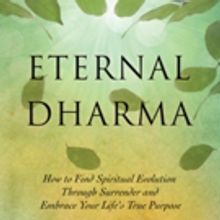 'Eternal Dharma: How to Find Spiritual Evolution Through Surrender and Embrace Your L
