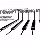 Maitland, Brown, Colbourne & More In I WASN'T THINKING AT ALL - THE SONGS OF EYLES…