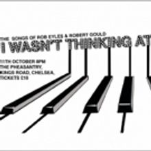 Maitland, Brown, Colbourne & More In I WASN'T THINKING AT ALL - THE SONGS OF EYLES…
