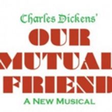 OUR MUTUAL FRIEND Musical Staged Readings Set for 10/19