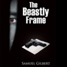 Samuel Gilbert Releases THE BEASTLY FRAME