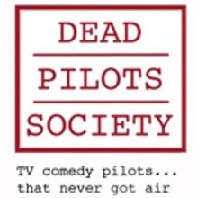 BWW Review: DEAD PILOTS SOCIETY Offers Look at TV Pilots That Never Aired
