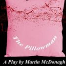 THE PILLOWMAN to Run 4/7-17 at BBPAC