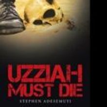 Stephen Adesemuyi Releases UZZIAH MUST DIE