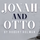 JONAH AND OTTO to Conclude Acclaimed Limited Run Tomorrow