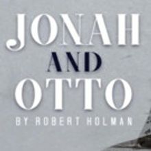 JONAH AND OTTO to Conclude Acclaimed Limited Run Tomorrow