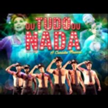 BWW Review: Due To The Success In Rio, OU TUDO OU NADA (The Full Monty) Opens In Sao