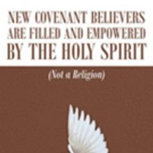 Rev. Wolfgang Sauer Releases 'New Covenant Believers Are Filled and Empowered by the 