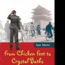 Ian Mote Pens New Memoir FROM CHICKEN FEET TO CRYSTAL BATHS
