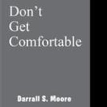 Darrall S. Moore Tells Readers DON'T GET COMFORTABLE