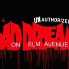 UNAUTHORIZED! A BAD DREAM ON ELM AVENUE Plays 7 Performances Only at Atwater Village…