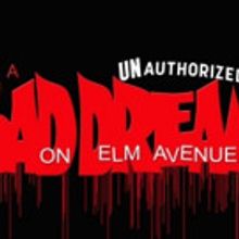 UNAUTHORIZED! A BAD DREAM ON ELM AVENUE Plays 7 Performances Only at Atwater Village 