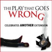 THE PLAY THAT GOES WRONG Extends Booking Period To February 2018