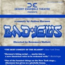 Joshua Harmon's BAD JEWS Begins at Desert Ensemble Theatre Today