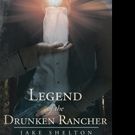 Jake Shelton Releases LEGEND OF THE DRUNKEN RANCHER