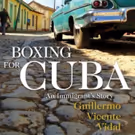 BOXING FOR CUBA by Guillermo Vidal is Released