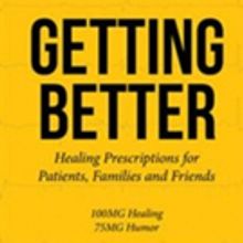 'Getting Better: Healing Prescriptions for Patients, Families and Friends' is Release