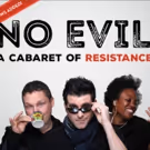 Jerry Phelps, Elliot Roth and Karen Thompson Present NO EVIL: A Resistance Cabaret…