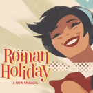 ROMAN HOLIDAY Musical to Receive Pre-Broadway Premiere in San Francisco; 'NEVERLAND'…