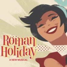ROMAN HOLIDAY Musical to Receive Pre-Broadway Premiere in San Francisco; 'NEVERLAND'…