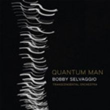Bobby Selvaggio's 'Quantum Man' New on Dot Time Records