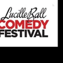 LUCILLE BALL COMEDY FESTIVAL Celebrates 25th Anniversary