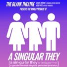 A SINGULAR THEY Makes World Premiere at The Blank Theatre Tonight