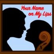 YOUR NAME ON MY LIPS Coming to TNC's Dream Up Festival, 8/30-9/18