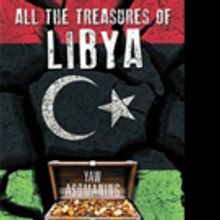 Yaw Asomaning Releases First Novel, ALL THE TREASURES OF LIBYA