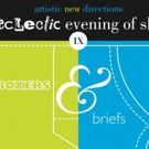 Artistic New Directions Presents AN ECLECTIC EVENING OF SHORTS IX: BOXERS & BRIEFS
