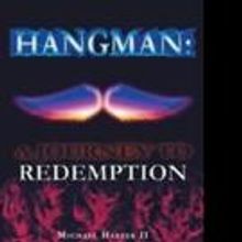 Michael Harper II Releases HANGMAN: A JOURNEY TO REDEMPTION