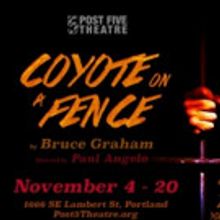 Post5 Theatre Presents COYOTE ON A FENCE