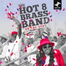 Hot 8 Brass Band Latest Album 'On The Spot' Out Now