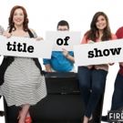 BWW Preview: TITLE OF SHOW at The Firehouse Theatre